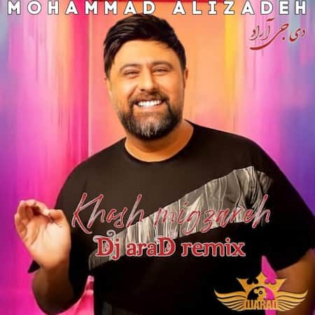 اهنگ محمد علیزاده خوش میگذره (ریمیکس دی جی آراد)